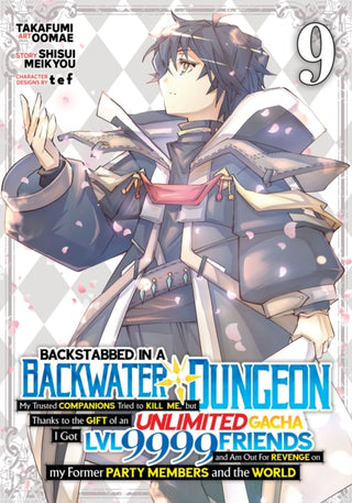 Cover image for 9798893733457 - Backstabbed in a Backwater Dungeon: My Party Tried to Kill Me, But Thanks to an Infinite Gacha I Got LVL 9999 Friends and Am Out For Revenge (Manga) Vol. 9