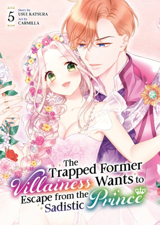 Cover image for 9798893737776 - The Trapped Former Villainess Wants to Escape from the Sadistic Prince Vol. 5