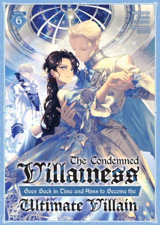 Cover image for 9798893739626 - The Condemned Villainess Goes Back in Time and Aims to Become the Ultimate Villain (Light Novel) Vol. 6