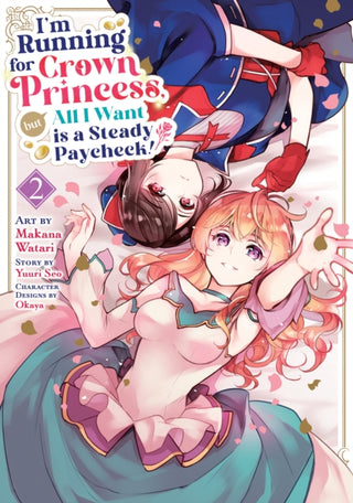 Cover image for 9798893739787 - I'm Running for Crown Princess, but All I Want is a Steady Paycheck! (Manga) Vol. 2