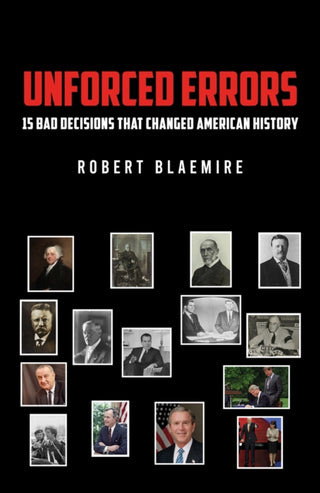 Cover image for 9798895434192 - Unforced Errors: 15 Bad Decisions That Changed American History