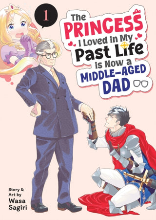 Cover image for 9798895611142 - The Princess I Loved in My Past Life is Now a Middle-Aged Dad Vol. 1