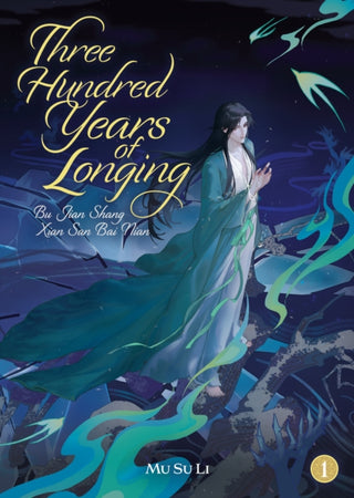 Cover image for 9798895611258 - Three Hundred Years of Longing: Bu Jian Shang Xian San Bai Nian (Novel) Vol. 1
