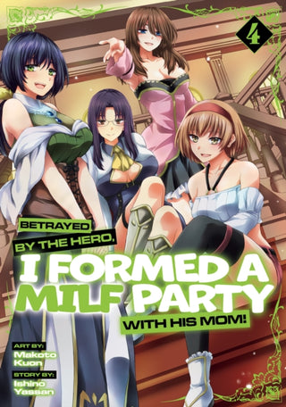 Cover image for 9798895612040 - Betrayed by the Hero, I Formed a MILF Party with His Mom! (Manga) Vol. 4