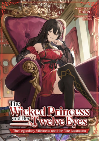 Cover image for 9798895612248 - The Wicked Princess and Her Twelve Eyes: The Legendary Villainess and Her Elite Assassins (Light Novel)