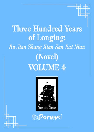 Cover image for 9798895614150 - Three Hundred Years of Longing: Bu Jian Shang Xian San Bai Nian (Novel) Vol. 4