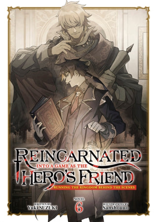 Cover image for 9798895616529 - Reincarnated Into a Game as the Hero's Friend: Running the Kingdom Behind the Scenes (Light Novel) Vol. 6