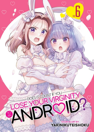 Cover image for 9798895616697 - Does it Count if You Lose Your Virginity to an Android? Vol. 6
