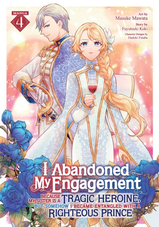 Cover image for 9798895616802 - I Abandoned My Engagement Because My Sister is a Tragic Heroine, but Somehow I Became Entangled with a Righteous Prince (Manga) Vol. 4