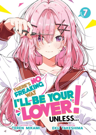 Cover image for 9798895617281 - There's No Freaking Way I'll be Your Lover! Unless... (Light Novel) Vol. 7
