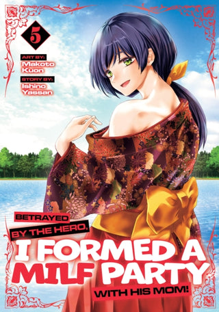 Cover image for 9798897651306 - Betrayed by the Hero, I Formed a MILF Party with His Mom! (Manga) Vol. 5
