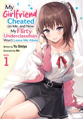 Cover image for 9798897651672 - My Girlfriend Cheated on Me, and Now My Flirty Underclassman Won't Leave Me Alone (Light Novel) Vol. 1