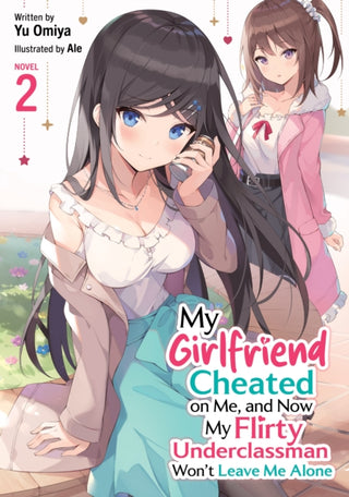 Cover image for 9798897651689 - My Girlfriend Cheated on Me, and Now My Flirty Underclassman Won't Leave Me Alone! (Light Novel) Vol. 2