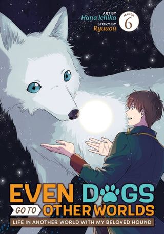 Cover image for 9798897653324 - Even Dogs Go to Other Worlds: Life in Another World with My Beloved Hound (Manga) Vol. 6