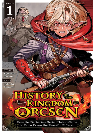 Cover image for 9798897654376 - History of the Kingdom of Orcsen: How the Barbarian Orcish Nation Came to Burn Down the Peaceful Elfland (Manga) Vol. 1