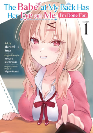 Cover image for 9798897657490 - The Babe at My Back Has Her Eye on Me. I'm Done For. (Manga) Vol. 1