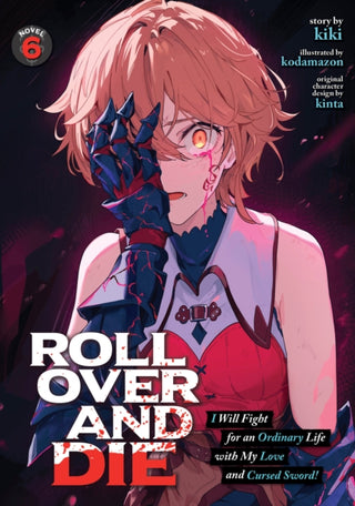Cover image for 9798897658206 - ROLL OVER AND DIE: I Will Fight for an Ordinary Life with My Love and Cursed Sword! (Light Novel) Vol. 6