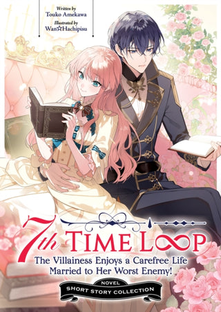 Cover image for 9798897658954 - 7th Time Loop: The Villainess Enjoys a Carefree Life Married to Her Worst Enemy! Short Story Collection (Light Novel)