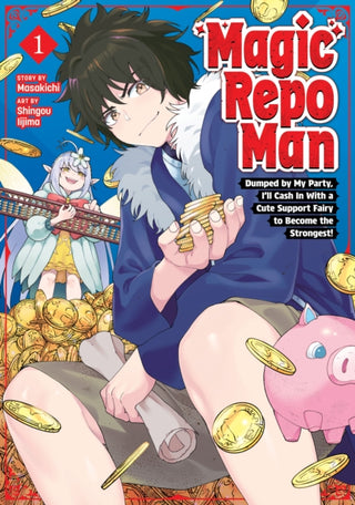 Cover image for 9798898630799 - Magic Repo Man: Dumped by My Party, I'll Cash In With a Cute Support Fairy to Become the Strongest! Vol. 1